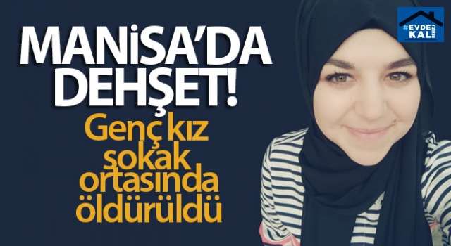 Manisa Şehzadeler’de 22 yaşındaki Gülnur Kocabaş pompalı tüfekle öldürüldü