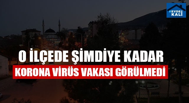 O İlçede Şimdiye Kadar Korona Virüs Vakası Görülmedi