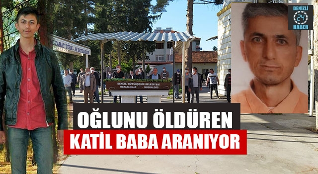 Denizli Çivril'de 21 yaşındaki Oğlunu Öldüren Katil Baba Aranıyor