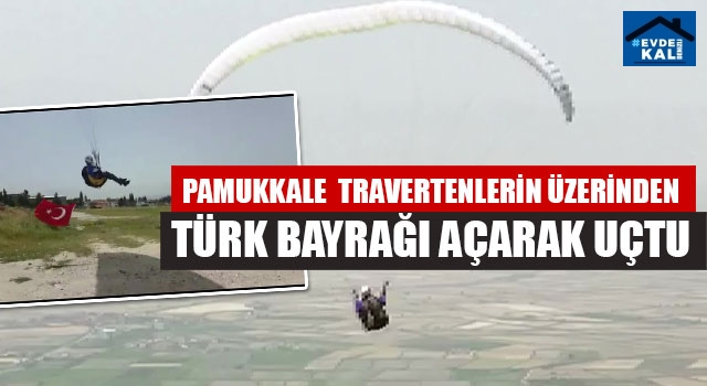 Pamukkale Travertenlerin Üzerinden Türk Bayrağı Açarak Uçtu