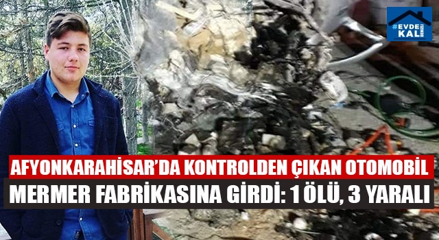 Afyonkarahisar İscehisar’da otomobil mermer bloklarına çarptı Melih Kayman öldü