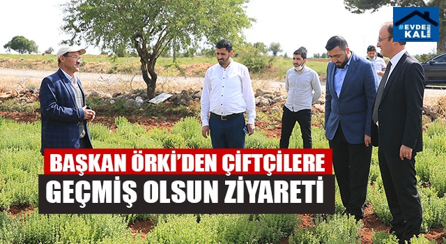 Başkan Avni Örki’den Çiftçilere Geçmiş Olsun Ziyareti