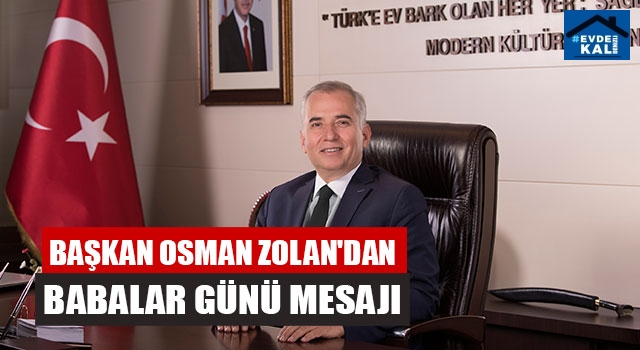 Başkan Osman Zolan'dan Babalar Günü mesajı
