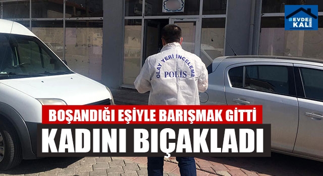 Boşandığı Eşiyle Barışmak Gitti Kadını Bıçakladı