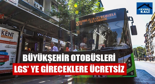Büyükşehir otobüsleri LGS’ ye gireceklere ücretsiz