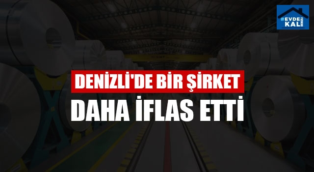 Denizli'de Bir Şirket Daha İflas Etti