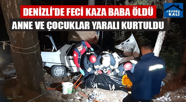 Acıpayam'daki kazada  Baba Ahmet Yıldırım Öldü Anne ve Çocuklar Yaralı Kurtuldu