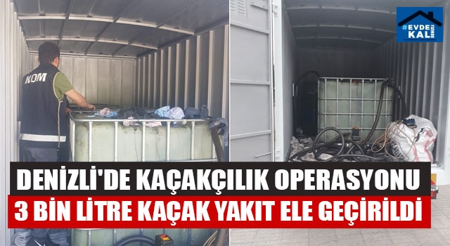 Denizli'de Kaçakçılık Operasyonu 3 Bin Litre Kaçak Yakıt Ele Geçirildi