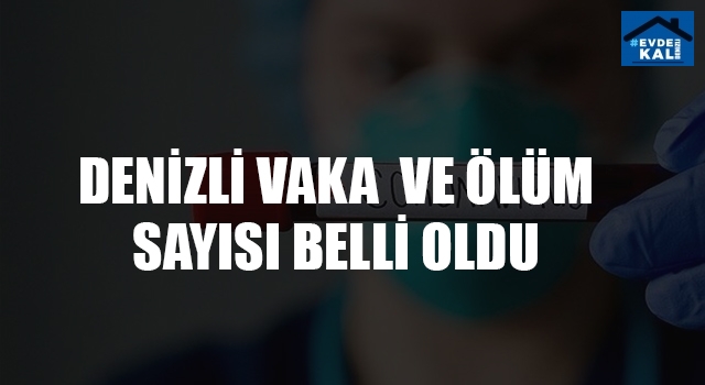 Denizli'de koronavirüs vaka, ölü sayısı kaç?