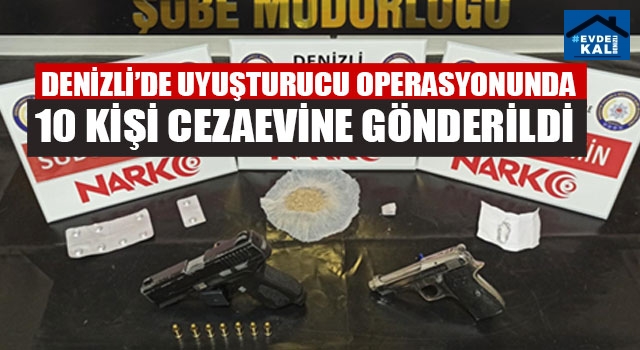 Denizli’de uyuşturucu operasyonunda 10 kişi cezaevine gönderildi