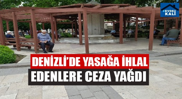 Denizli’de Yasağa İhlal Edenlere Ceza Yağdı