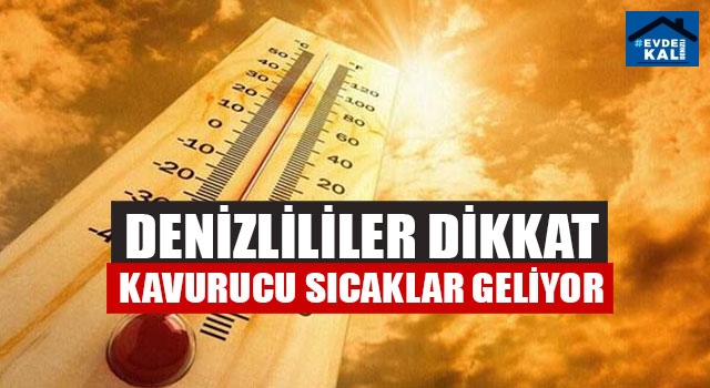 Denizlililer Dikkat Kavurucu Sıcaklar Geliyor