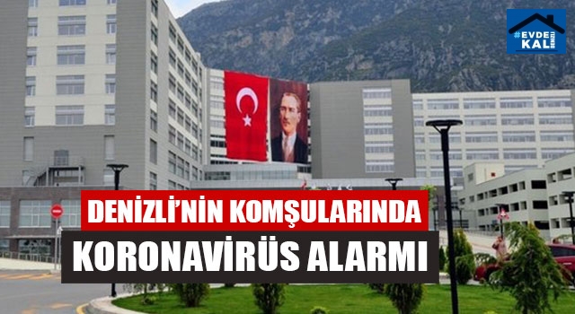 Denizli’nin Komşularında Koronavirüs Alarmı