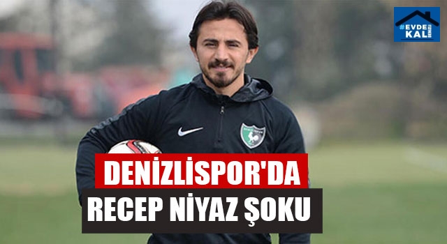Denizlispor'da Recep Niyaz Şoku