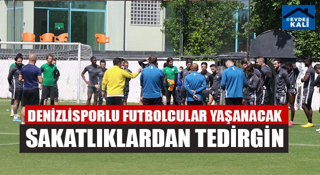Denizlisporlu Futbolcular Yaşanacak Sakatlıklardan Tedirgin