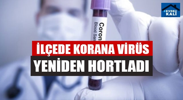 İlçede Korana Virüs Yeniden Hortladı