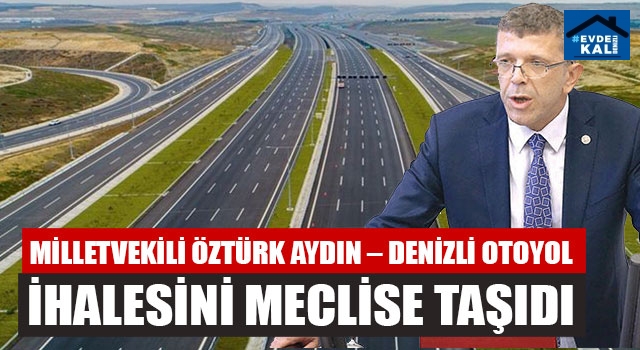 Milletvekili Öztürk Aydın – Denizli Otoyol İhalesini Meclise Taşıdı