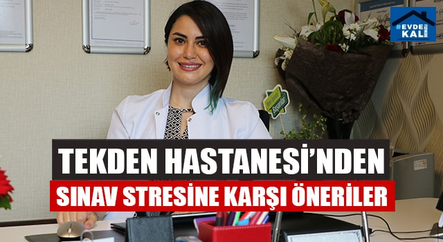 Tekden Hastanesi’nden Sınav Stresine Karşı Öneriler