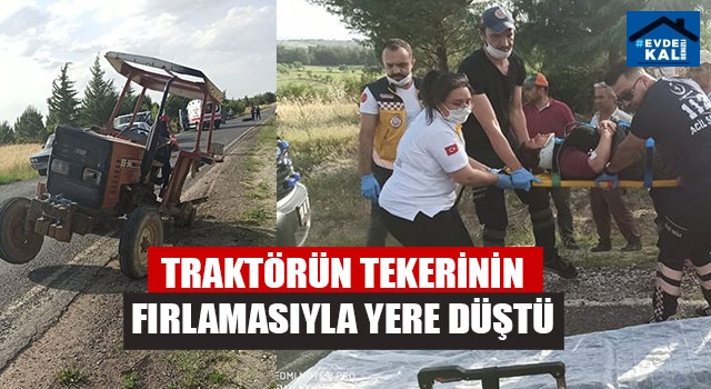 Traktörün Tekerinin Fırlamasıyla Yere Düştü