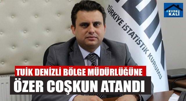 TUİK Denizli Bölge Müdürlüğüne Özer Coşkun Atandı