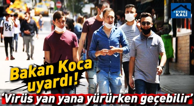 Bakan Koca: Virüs yan yana yürürken geçebilir