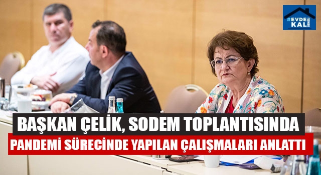Başkan Çelik, SODEM Toplantısında Pandemi Sürecinde Yapılan Çalışmaları Anlattı