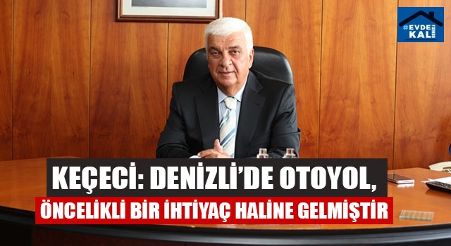 Başkan Keçeci: Aydın Denizli otoyolu memleket meselesidir