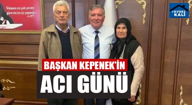 Başkan Kepenek’in Acı Günü