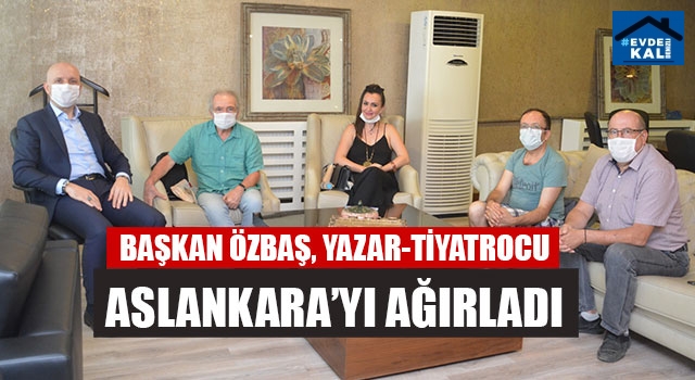 Başkan Özbaş, Yazar-Tiyatrocu Aslankara’yı Ağırladı