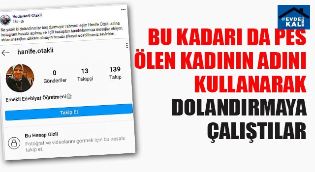 Bu Kadarı Da Pes Ölen Kadının Adını Kullanarak Dolandırmaya Çalıştılar