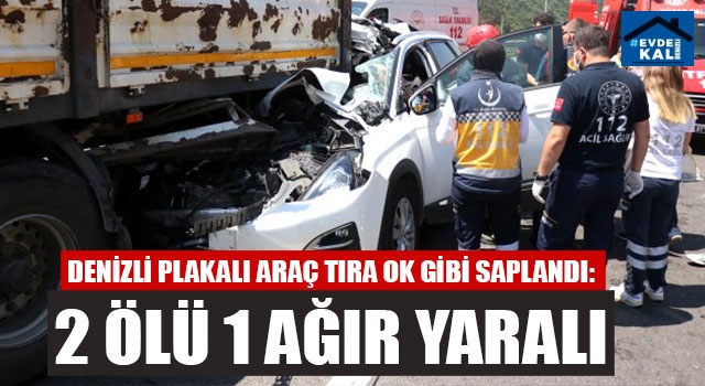 Denizli Plakalı Araç Tıra Ok Gibi Saplandı: 2 Ölü 1 Ağır Yaralı