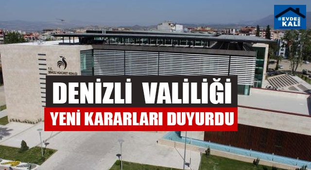 Denizli  Valiliği Yeni Kararları Duyurdu
