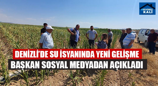 Denizli'de çiftçi isyan etmişti! Su krizine yeni çözüm