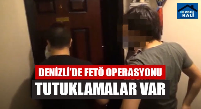 Denizli’de FETÖ Operasyonu Tutuklamalar Var