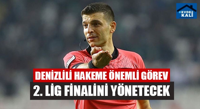 Denizlili hakeme önemli görev 2. Lig finalini yönetecek