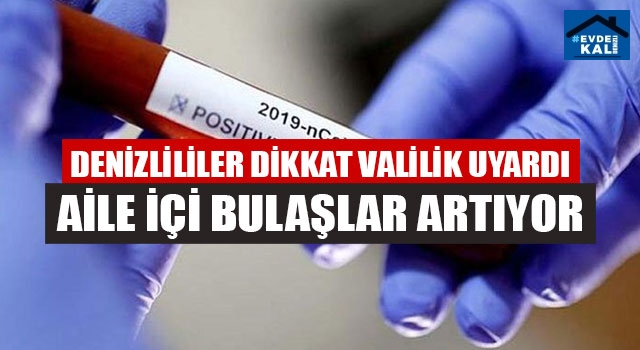 Denizlililer Dikkat Valilik Uyardı Aile İçi Bulaşlar Artıyor