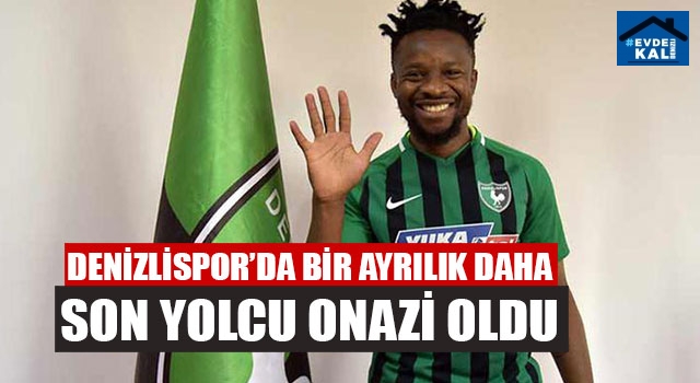 Denizlispor’da bir ayrılık daha Son yolcu Onazi oldu