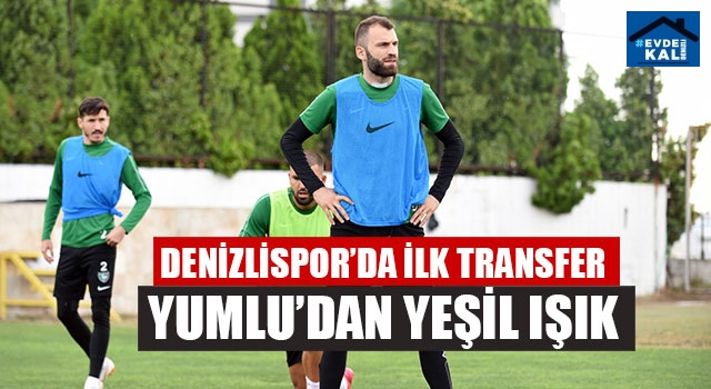 Denizlispor’da ilk transfer Yumlu’dan yeşil ışık