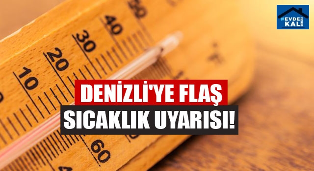 Denizli'ye flaş sıcaklık uyarısı!