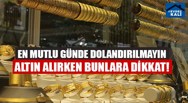 En mutlu günde dolandırılmayın altın alırken bunlara dikkat!