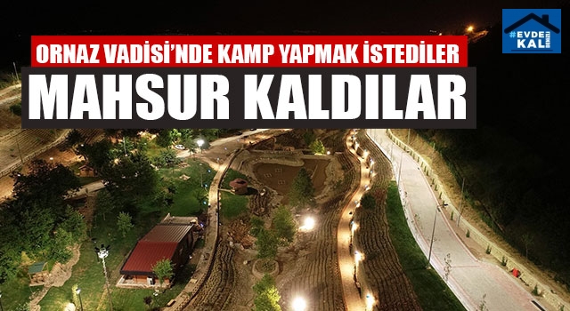 Ornaz Vadisi’nde Kamp Yapmak İstediler Mahsur Kaldılar