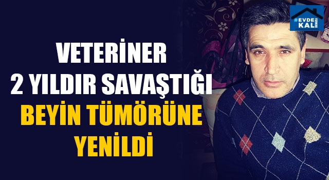 Veteriner 2 Yıldır Savaştığı Beyin Tümörüne Yenildi