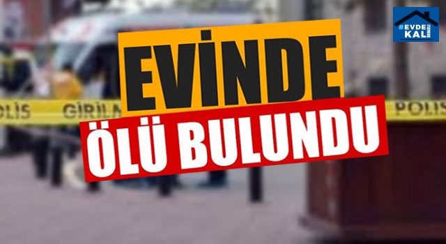 Yaşlı adam evinde ölü bulundu