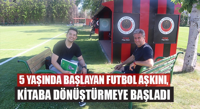 5 Yaşında Başlayan Futbol Aşkını, Kitaba Dönüştürmeye Başladı