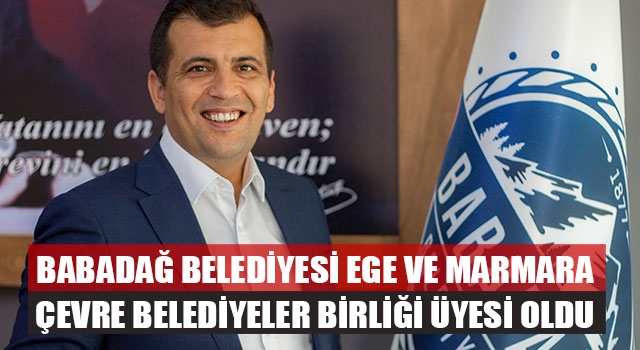 Babadağ Belediyesi Ege Ve Marmara Çevre Belediyeler Birliği Üyesi Oldu