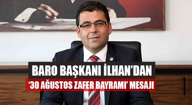 BARO Başkanı İlhan’dan ‘30 Ağustos Zafer Bayramı’ Mesajı