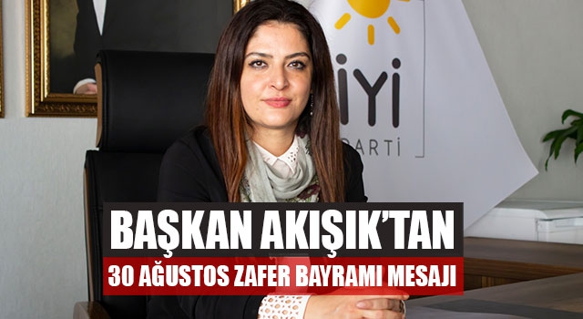 Başkan Akışık’tan 30 Ağustos Zafer Bayramı Mesajı