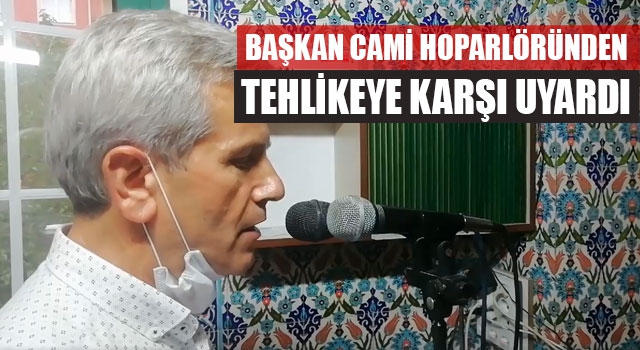 Başkan Cami Hoparlöründe Tehlikeye Karşı Uyardı bir mahalleye dikkat çekti