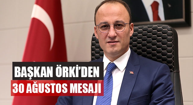 Başkan Örki’den 30 Ağustos Mesajı