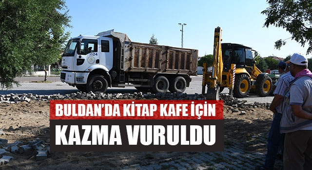 Buldan’da Kitap Kafe İçin Kazma Vuruldu